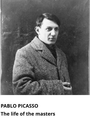 PABLO PICASSO  The life of the masters